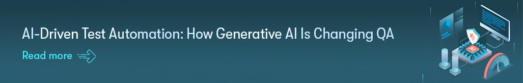 AI-Driven Test Automation How Generative AI Is Changing QA - Read more.png